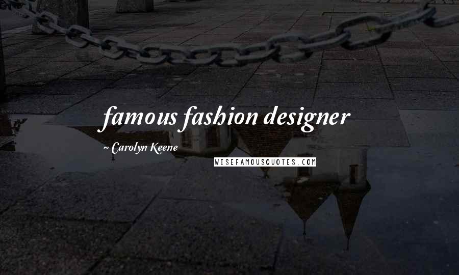 Carolyn Keene Quotes: famous fashion designer