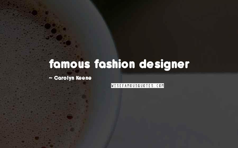 Carolyn Keene Quotes: famous fashion designer