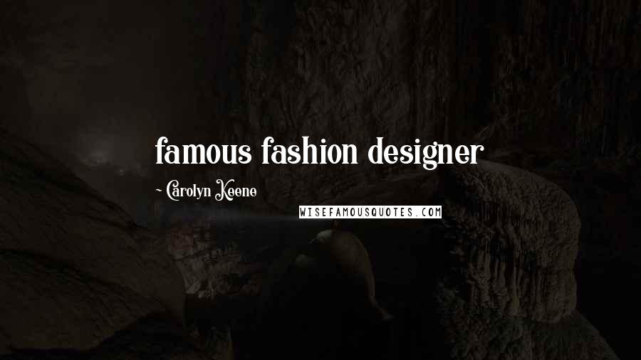 Carolyn Keene Quotes: famous fashion designer