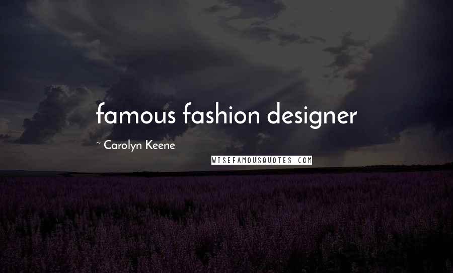 Carolyn Keene Quotes: famous fashion designer