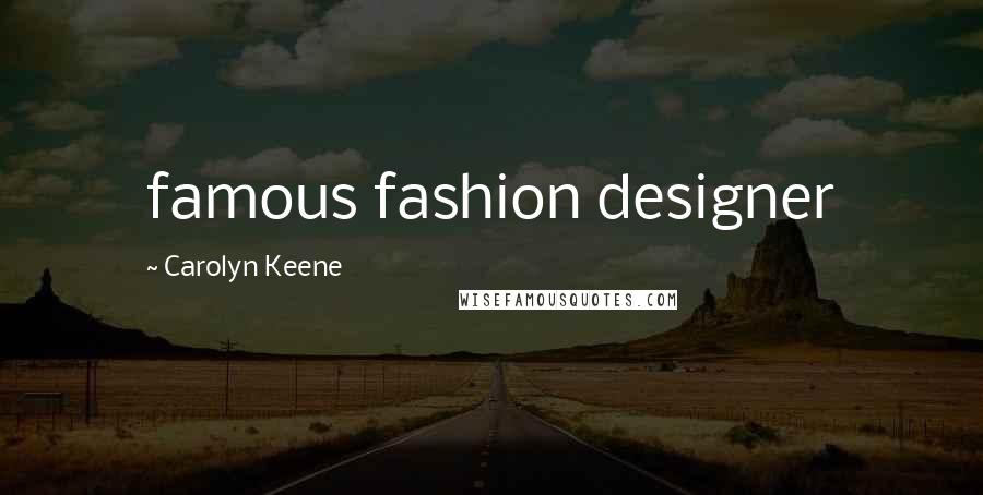 Carolyn Keene Quotes: famous fashion designer