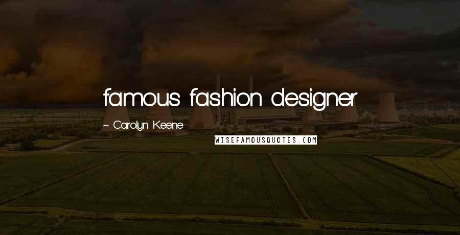 Carolyn Keene Quotes: famous fashion designer