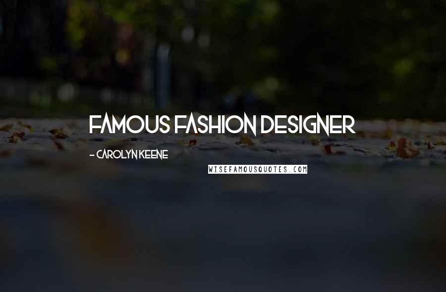 Carolyn Keene Quotes: famous fashion designer