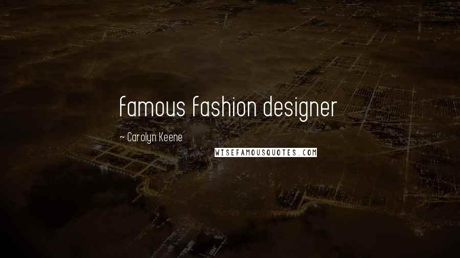 Carolyn Keene Quotes: famous fashion designer