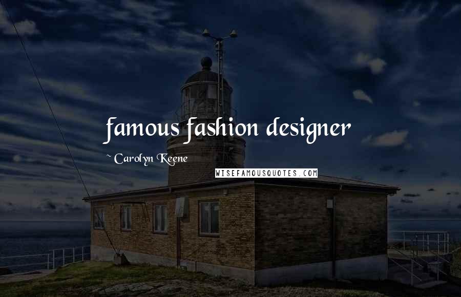 Carolyn Keene Quotes: famous fashion designer