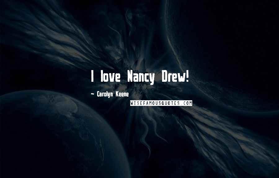 Carolyn Keene Quotes: I love Nancy Drew!