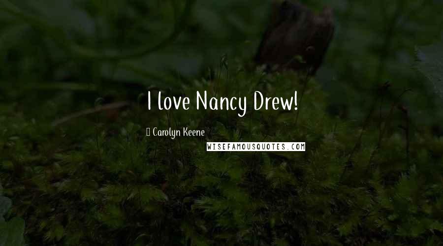 Carolyn Keene Quotes: I love Nancy Drew!