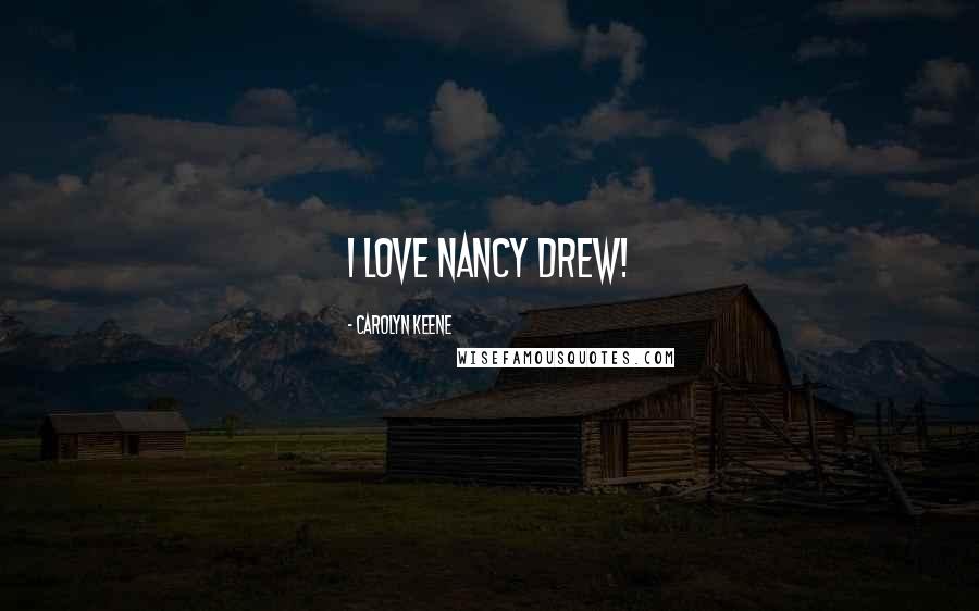 Carolyn Keene Quotes: I love Nancy Drew!