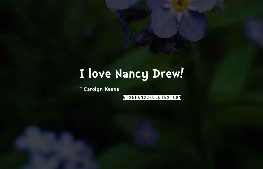 Carolyn Keene Quotes: I love Nancy Drew!