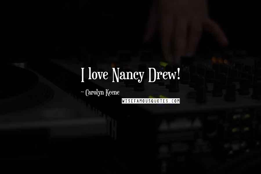 Carolyn Keene Quotes: I love Nancy Drew!