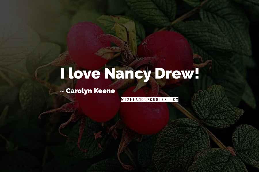 Carolyn Keene Quotes: I love Nancy Drew!