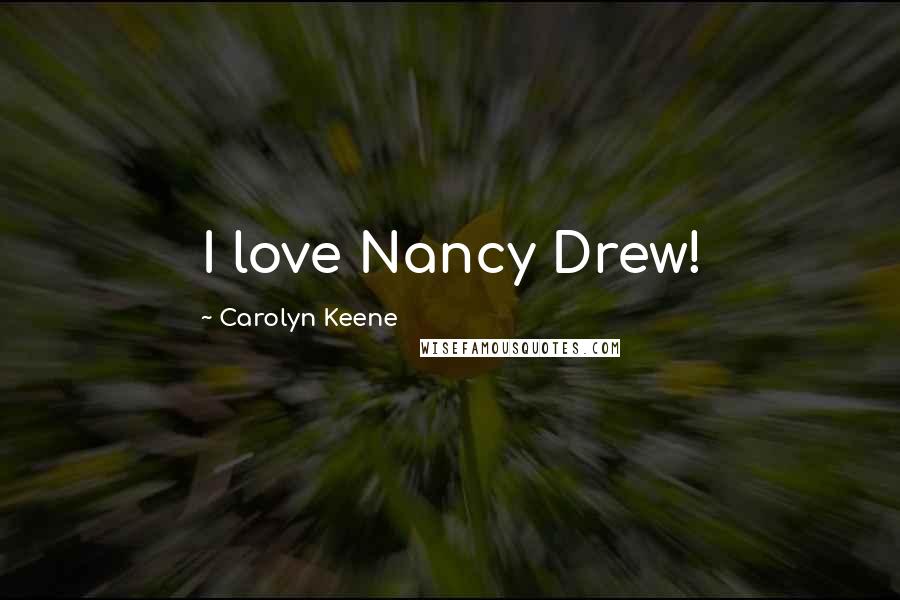 Carolyn Keene Quotes: I love Nancy Drew!