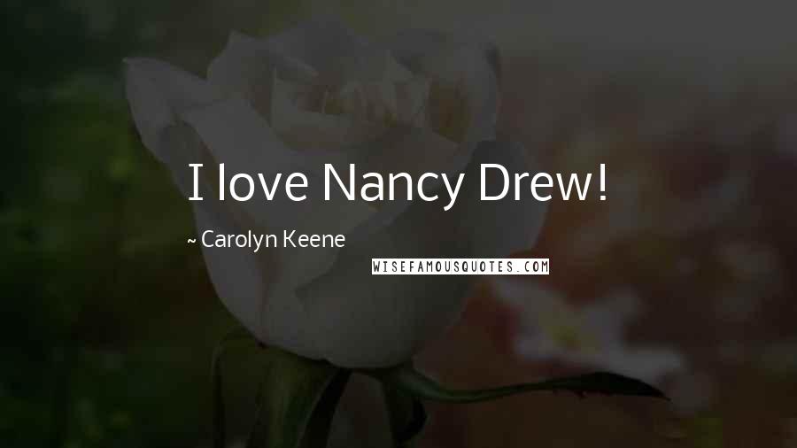 Carolyn Keene Quotes: I love Nancy Drew!