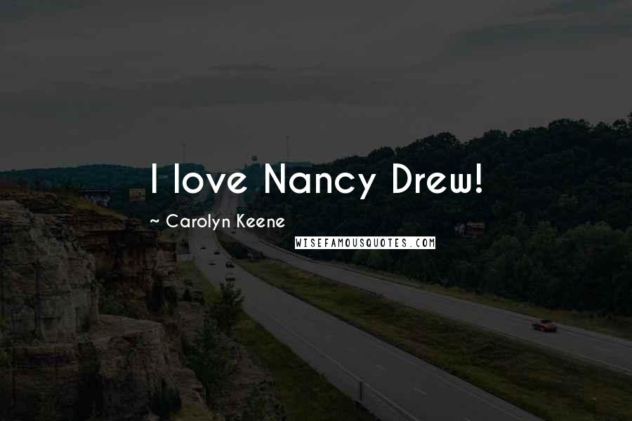 Carolyn Keene Quotes: I love Nancy Drew!
