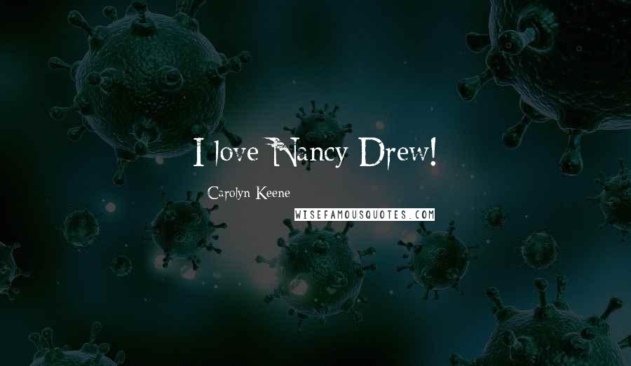 Carolyn Keene Quotes: I love Nancy Drew!