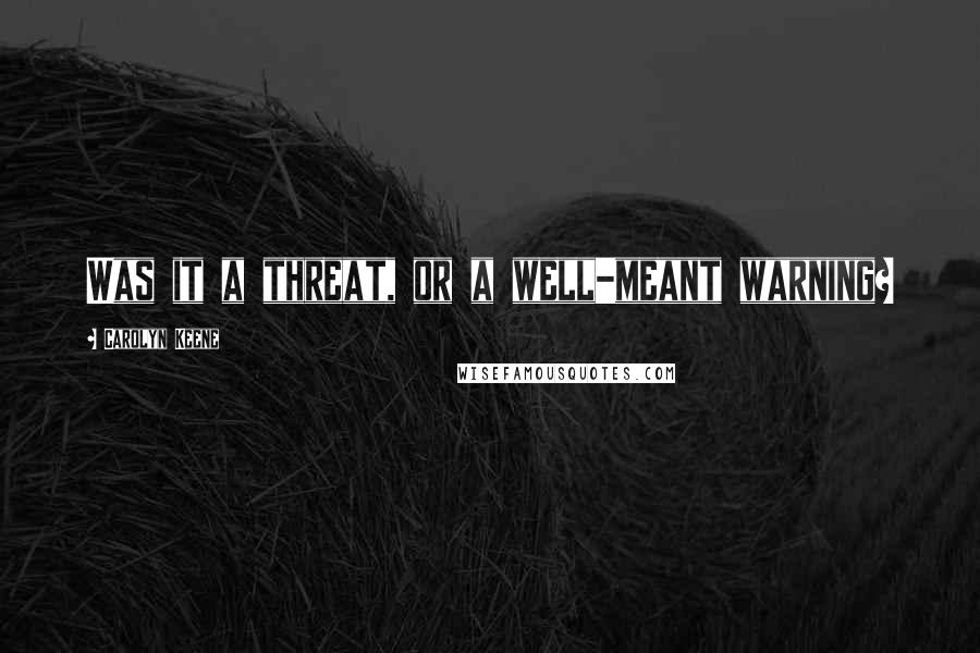 Carolyn Keene Quotes: Was it a threat, or a well-meant warning?