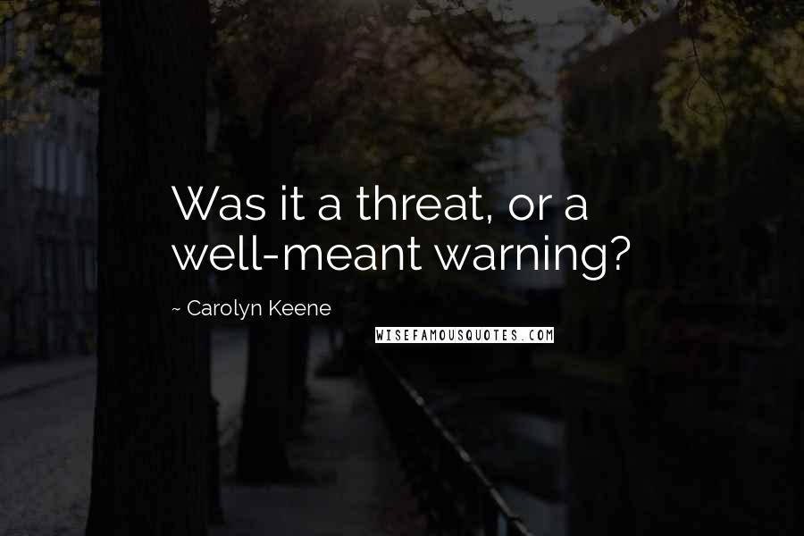 Carolyn Keene Quotes: Was it a threat, or a well-meant warning?