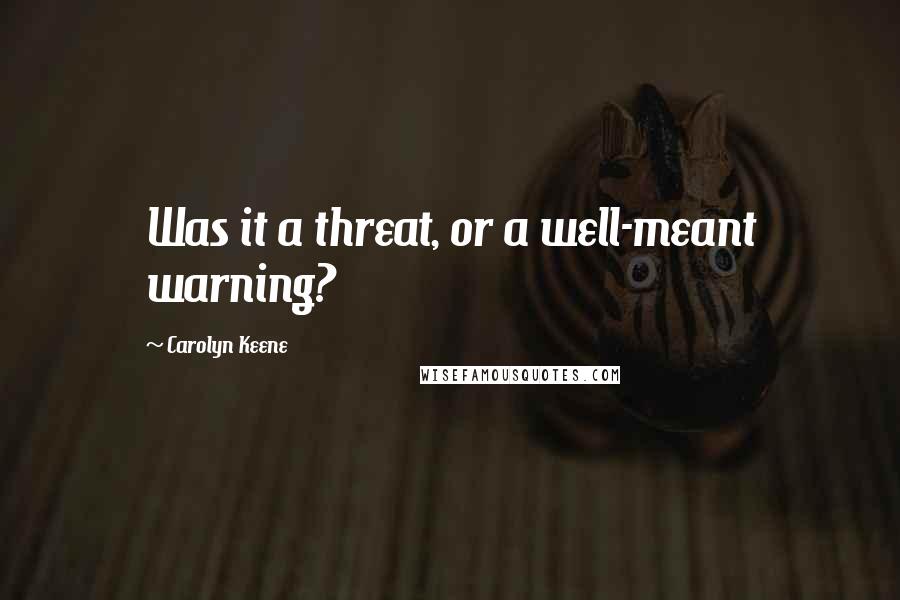 Carolyn Keene Quotes: Was it a threat, or a well-meant warning?