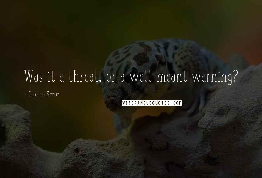 Carolyn Keene Quotes: Was it a threat, or a well-meant warning?