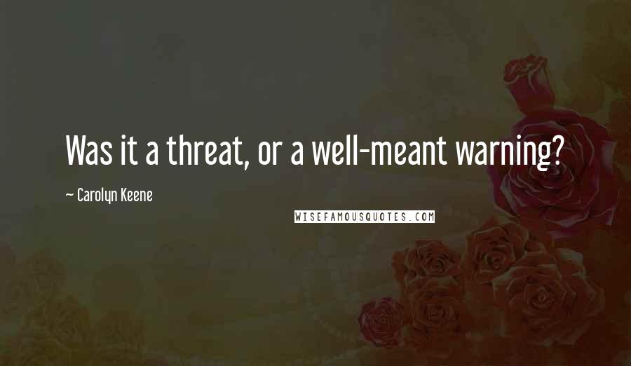 Carolyn Keene Quotes: Was it a threat, or a well-meant warning?
