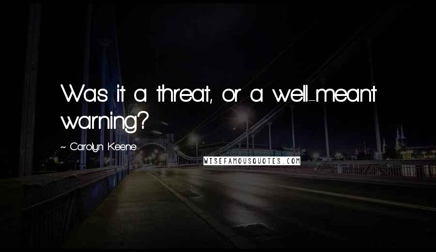 Carolyn Keene Quotes: Was it a threat, or a well-meant warning?