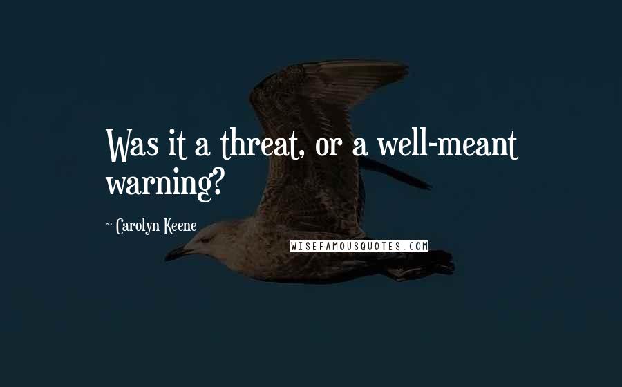 Carolyn Keene Quotes: Was it a threat, or a well-meant warning?