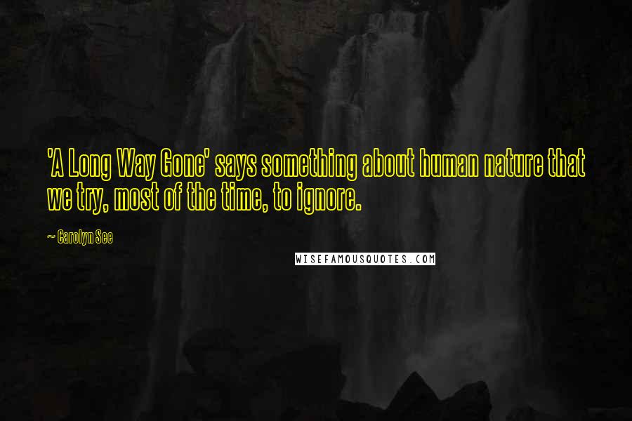 Carolyn See Quotes: 'A Long Way Gone' says something about human nature that we try, most of the time, to ignore.