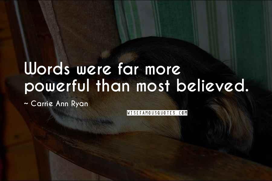 Carrie Ann Ryan Quotes: Words were far more powerful than most believed.