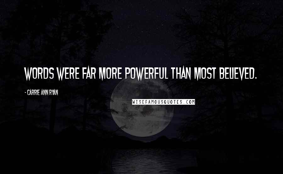 Carrie Ann Ryan Quotes: Words were far more powerful than most believed.