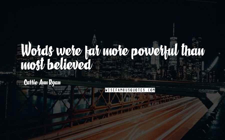 Carrie Ann Ryan Quotes: Words were far more powerful than most believed.