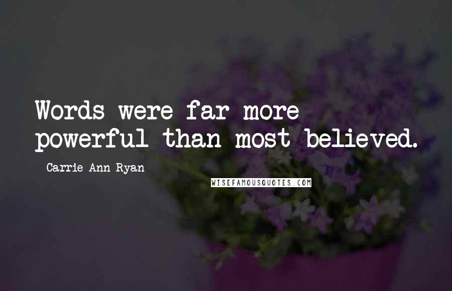 Carrie Ann Ryan Quotes: Words were far more powerful than most believed.