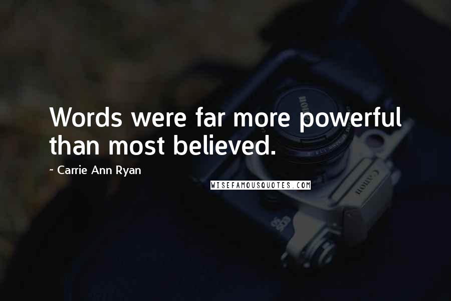 Carrie Ann Ryan Quotes: Words were far more powerful than most believed.