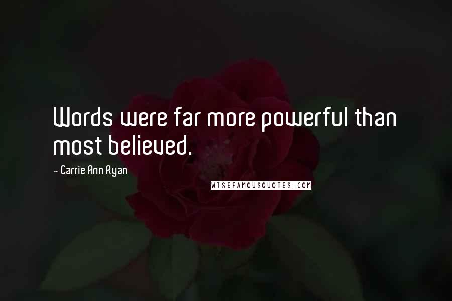 Carrie Ann Ryan Quotes: Words were far more powerful than most believed.