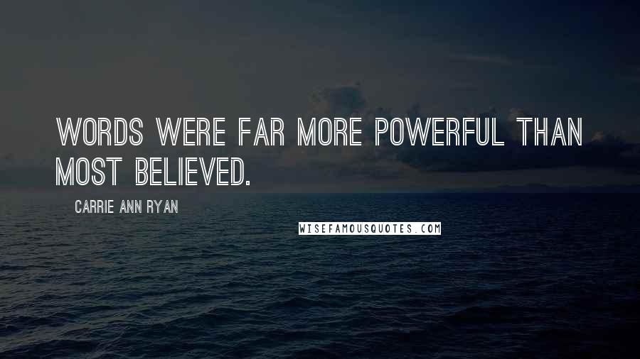 Carrie Ann Ryan Quotes: Words were far more powerful than most believed.