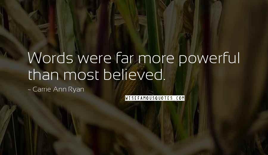 Carrie Ann Ryan Quotes: Words were far more powerful than most believed.