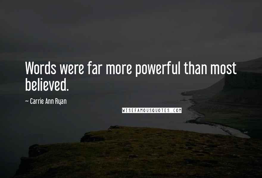Carrie Ann Ryan Quotes: Words were far more powerful than most believed.