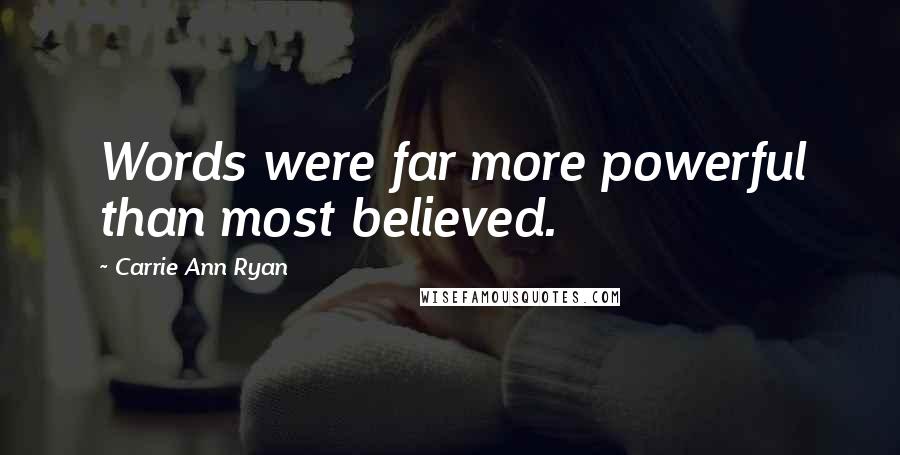 Carrie Ann Ryan Quotes: Words were far more powerful than most believed.