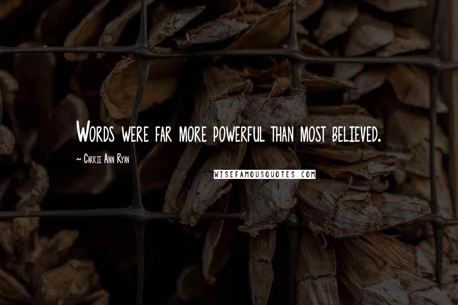 Carrie Ann Ryan Quotes: Words were far more powerful than most believed.