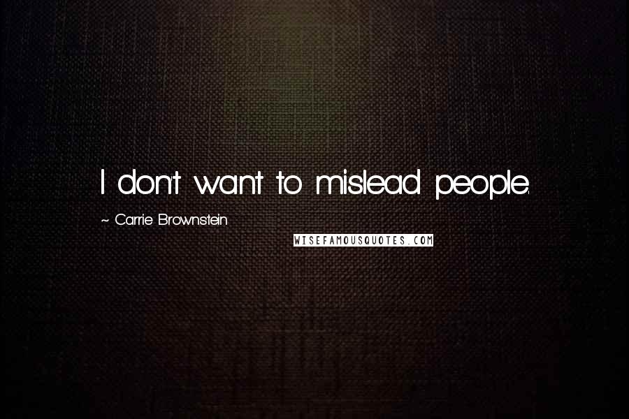 Carrie Brownstein Quotes: I don't want to mislead people.