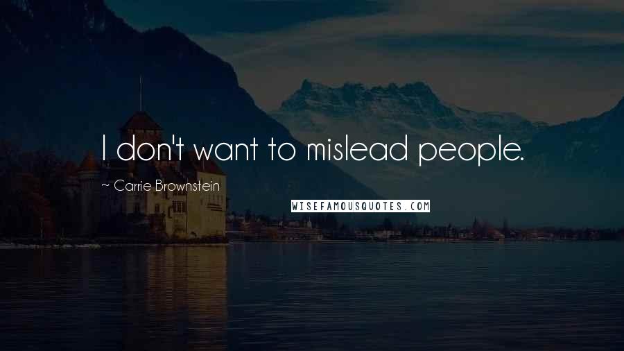 Carrie Brownstein Quotes: I don't want to mislead people.