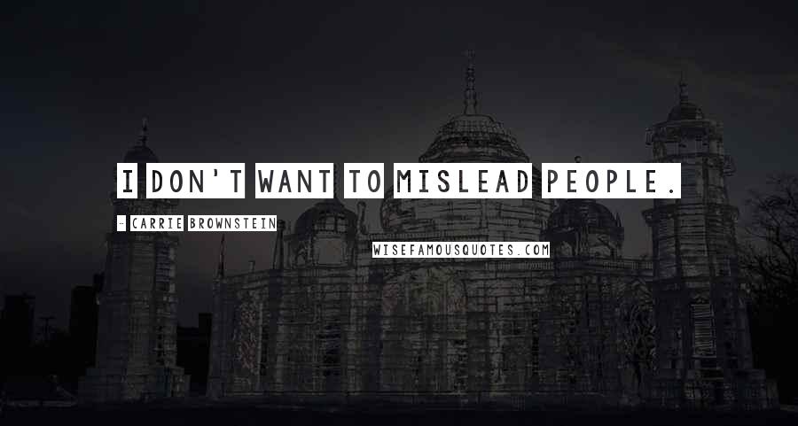 Carrie Brownstein Quotes: I don't want to mislead people.