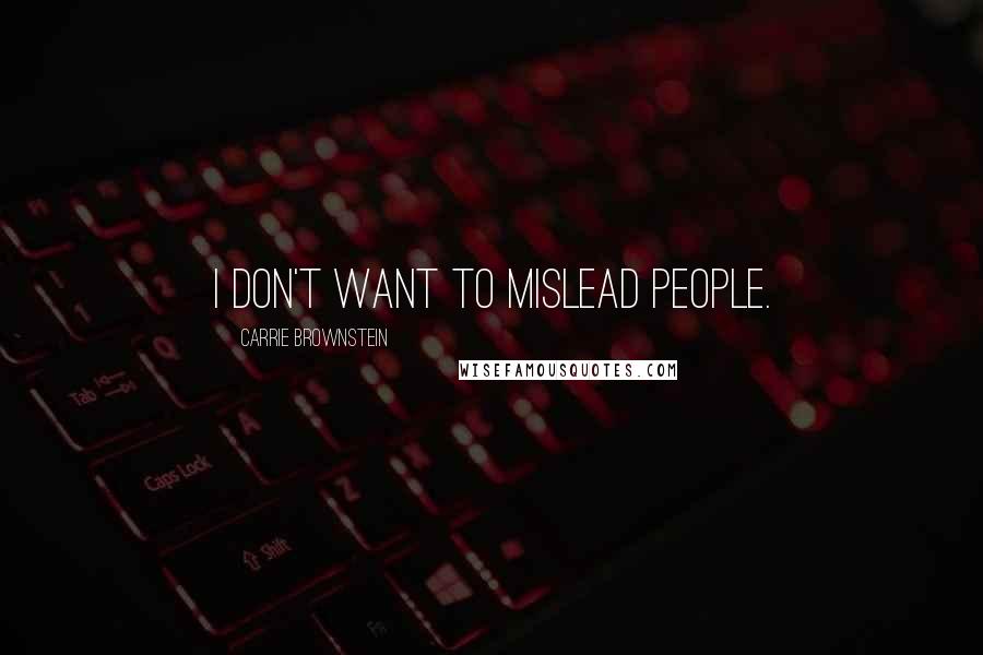 Carrie Brownstein Quotes: I don't want to mislead people.