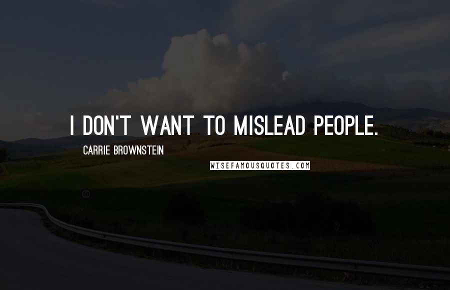 Carrie Brownstein Quotes: I don't want to mislead people.