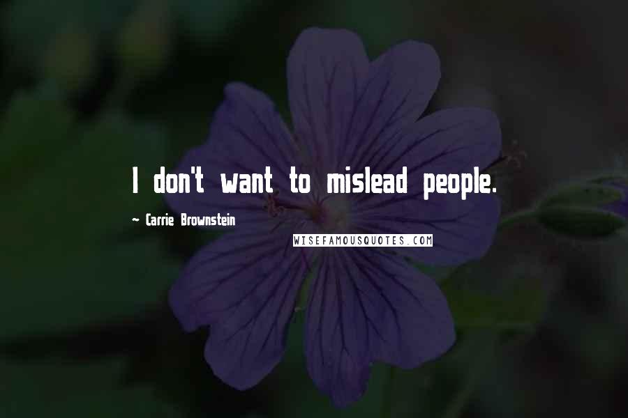 Carrie Brownstein Quotes: I don't want to mislead people.