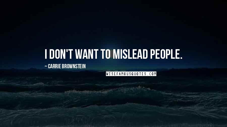 Carrie Brownstein Quotes: I don't want to mislead people.