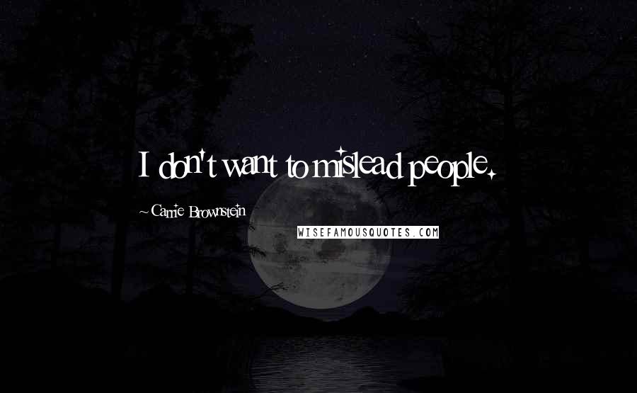 Carrie Brownstein Quotes: I don't want to mislead people.