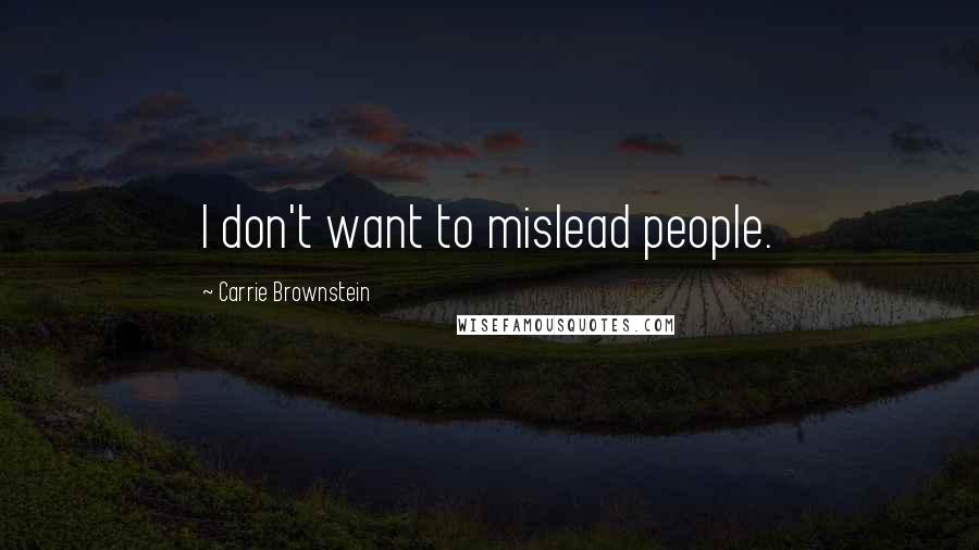 Carrie Brownstein Quotes: I don't want to mislead people.