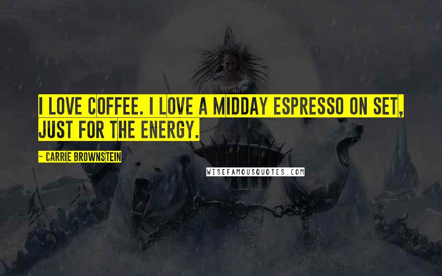 Carrie Brownstein Quotes: I love coffee. I love a midday espresso on set, just for the energy.