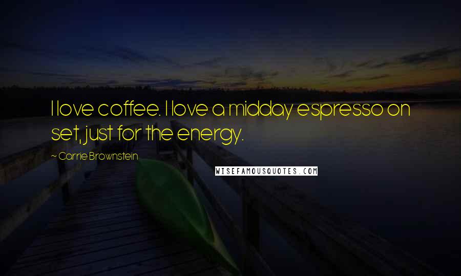 Carrie Brownstein Quotes: I love coffee. I love a midday espresso on set, just for the energy.