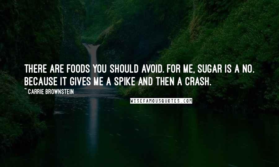 Carrie Brownstein Quotes: There are foods you should avoid. For me, sugar is a no. Because it gives me a spike and then a crash.